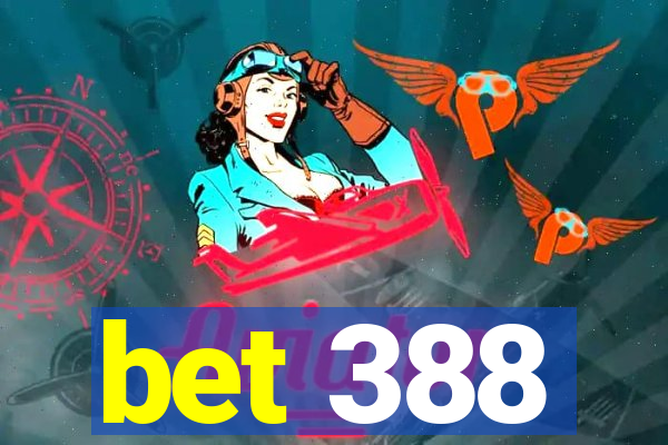 bet 388